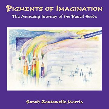 portada Pigments of Imagination: The Amazing Journey of the Pencil Seeds (en Inglés)