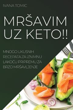 portada Mrsavim Uz Keto!!: Mnogo Ukusnih Recepata Za Iznimnu LakoĆu Pripremu Za Brzo Mrsavljenje (in Croacia)