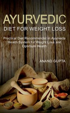 portada Ayurvedic Diet for Weight Loss: Practical Diet Recommended in Ayurveda Health System for Weight Loss and Optimum Health (en Inglés)
