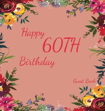 portada Happy 60th Birthday Guest Book (Hardcover): Memory book, guest book, birthday and party decor, Happy Birthday Guest Book, celebration Message Log Book (en Inglés)