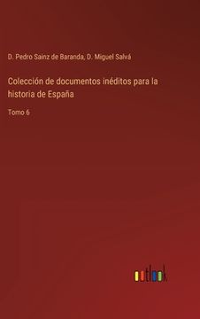 portada Colección de documentos inéditos para la historia de España: Tomo 6