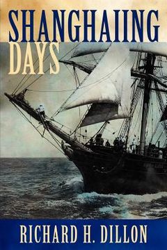 portada shanghaiing days: the thrilling account of 19th century hell-ships, bucko mates and masters, and dangerous ports-of-call from san franci (in English)