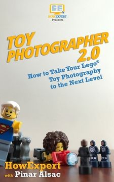portada Toy Photographer 2.0: How to Take Your Lego Toy Photography to the Next Level (en Inglés)