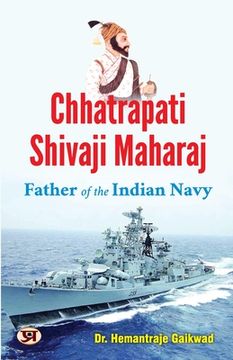 portada Chhatrapati Shivaji Maharaj: Father of The Indian Navy (en Inglés)