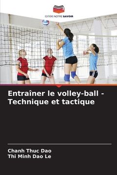 portada Entraîner le volley-ball - Technique et tactique (en Francés)