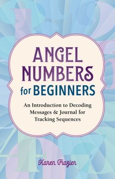portada Angel Numbers for Beginners: An Introduction to Decoding Messages & Journal for Tracking Sequences (in English)