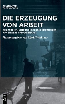 portada Die Erzeugung von Arbeit (in German)