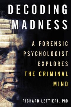 portada Decoding Madness: A Forensic Psychologist Explores the Criminal Mind 