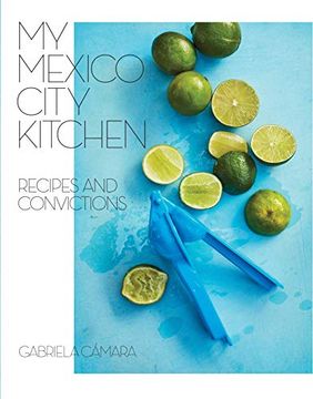 portada My Mexico City Kitchen: Recipes and Convictions (en Inglés)