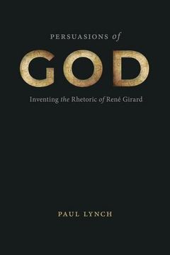 portada Persuasions of God: Inventing the Rhetoric of René Girard (Rsa Series in Transdisciplinary Rhetoric) (in English)