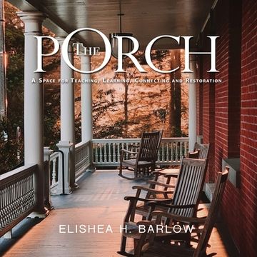 portada The Porch: A Space For Teaching, Learning, Connecting and Restoration (en Inglés)