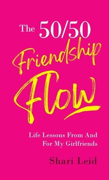 portada The 50/50 Friendship Flow: Life Lessons From and For My Girl Friends (en Inglés)