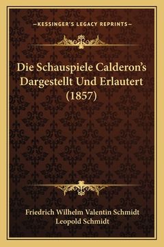 portada Die Schauspiele Calderon's Dargestellt Und Erlautert (1857) (in German)