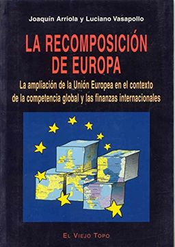 portada La Recomposición Europea: La Ampliación de la ue en el Contexto de la Competencia Global y las Finanzas Internacionales (in Spanish)