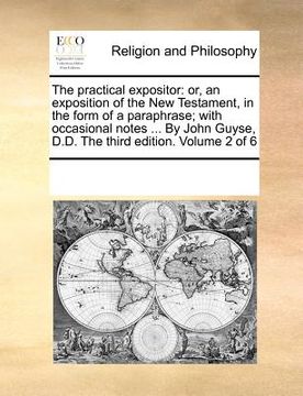 portada the practical expositor: or, an exposition of the new testament, in the form of a paraphrase; with occasional notes ... by john guyse, d.d. the