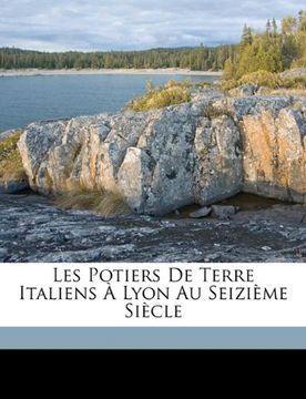 portada Les Potiers de Terre Italiens à Lyon au Seizième Siècle (en Francés)