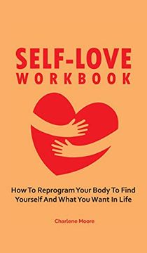 portada Self-Love Workbook: How to Reprogram Your Body to Find Yourself and What you Want in Life 