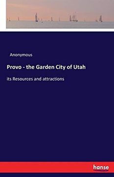 portada Provo - the Garden City of Utah: Its Resources and Attractions (in English)