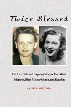 portada Twice Blessed: The Incredible and Inspiring Story of One Man's Adoption, Birth Mother Search, and Reunion (en Inglés)