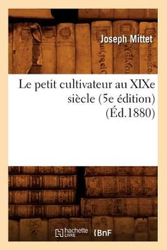 portada Le Petit Cultivateur Au XIXe Siècle (5e Édition) (Éd.1880) (en Francés)