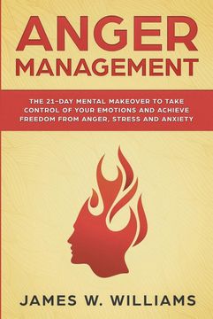 portada Anger Management: The 21-Day Mental Makeover to Take Control of Your Emotions and Achieve Freedom From Anger, Stress, and Anxiety (Practical Emotional Intelligence Book 2) (in English)