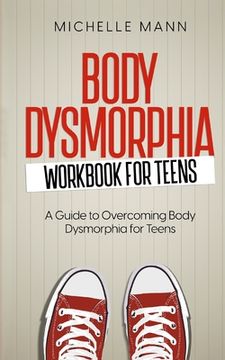 portada Body Dysmorphia Workbook for Teens: A Guided Journey to Self-Acceptance and Empowerment