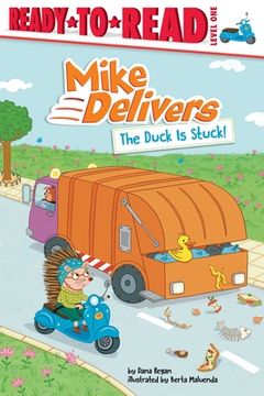 portada The Duck is Stuck! Ready-To-Read Level 1 (Mike Delivers) (en Inglés)