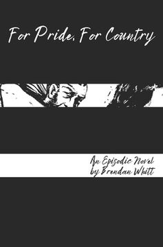 portada For Pride, For Country: An Episodic Novel by Brendan Whitt (en Inglés)