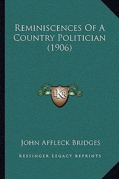 portada reminiscences of a country politician (1906) (en Inglés)
