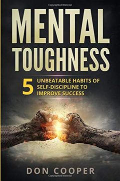 portada Mental Toughness: 5 Unbeatable Habits of Self-Discipline to Improve Success (Mindset, Mental Training, Resiliency, Self-Help) (en Inglés)