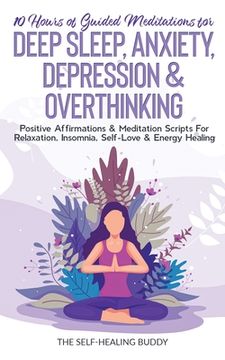 portada 10 Hours Of Guided Meditations For Deep Sleep, Anxiety, Depression & Overthinking: Positive Affirmations & Meditation Scripts For Relaxation, Insomnia (in English)