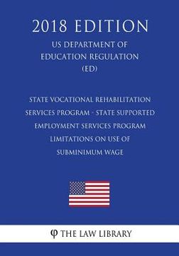 portada State Vocational Rehabilitation Services Program - State Supported Employment Services Program - Limitations on Use of Subminimum Wage (US Department (en Inglés)