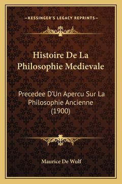 portada Histoire De La Philosophie Medievale: Precedee D'Un Apercu Sur La Philosophie Ancienne (1900) (en Francés)