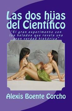 portada Las Dos Hijas Del Científico:  el Gran Experimento Con Los Helados Que Revela Una Gran Verdad Histórica  (spanish Edition)