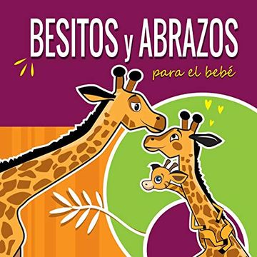 portada Besitos y Abrazos Para el Bebé: Cuentos Infantiles en Español Para Niños de 2 a 4 Años. Spanish Books for Kids 2-4. Hugs and Kisses (Spanish Language.   Spanish Books for Toddlers. (la Jirafita)