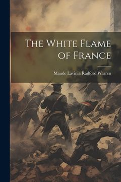 portada The White Flame of France (en Inglés)