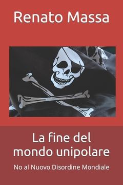 portada La fine del mondo unipolare: No al Nuovo Disordine Mondiale (in Italian)