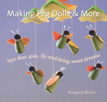 portada Making peg Dolls and More: Toys Which Spin, fly and Bring Sweet Dreams (Crafts and Family Activities) (in English)