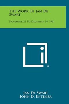 portada The Work of Jan de Swart: November 21 to December 14, 1961 (en Inglés)