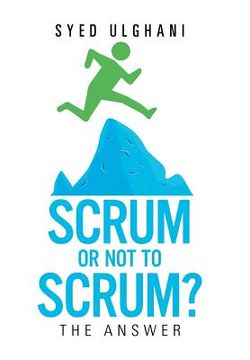 portada Scrum or Not to Scrum?: The Answer (en Inglés)