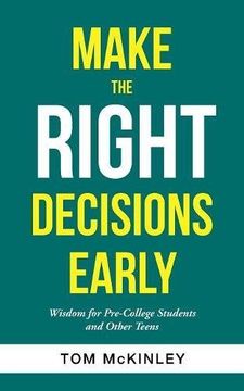portada Make the Right Decisions Early: Wisdom for Pre-College Students and Other Teens (in English)