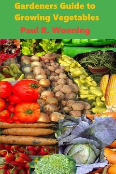 portada Gardeners Guide to Growing Vegetables: A Beginner's Handbook for Vegetable Culture (en Inglés)