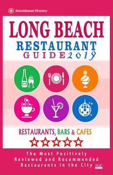 portada Long Beach Restaurant Guide 2019: Best Rated Restaurants in Long Beach, California - 500 Restaurants, Bars and Cafés recommended for Visitors, 2019 (en Inglés)