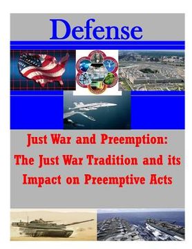portada Just War and Preemption: The Just War Tradition and its Impact on Preemptive Acts (en Inglés)