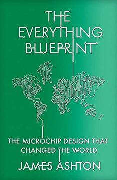 portada The Everything Blueprint: Processing Power, Politics, and the Microchip Design That Conquered the World (-) (en Inglés)