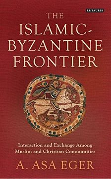 portada The Islamic-Byzantine Frontier: Interaction and Exchange Among Muslim and Christian Communities