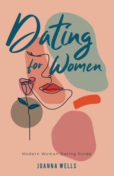 portada Dating for Women: Modern Woman Dating Guide (The Modern Dating Series) (en Inglés)