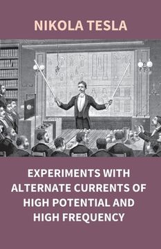 portada Experiments With Alternate Currents Of High Potential And High Frequency