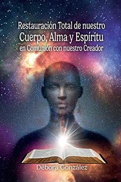 portada Restauración Total de Nuestro Cuerpo, Alma y Espíritu en Comunión con Nuestro Creador (in Spanish)