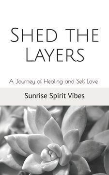 portada Shed the Layers: A Journey of Healing and Self Love (en Inglés)
